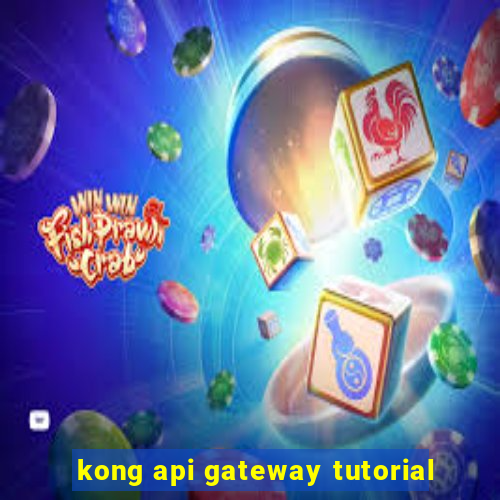 kong api gateway tutorial